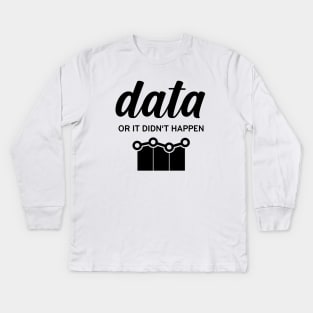 Data or It Didn't Happen Kids Long Sleeve T-Shirt